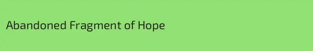 Abandoned Fragment of Hope